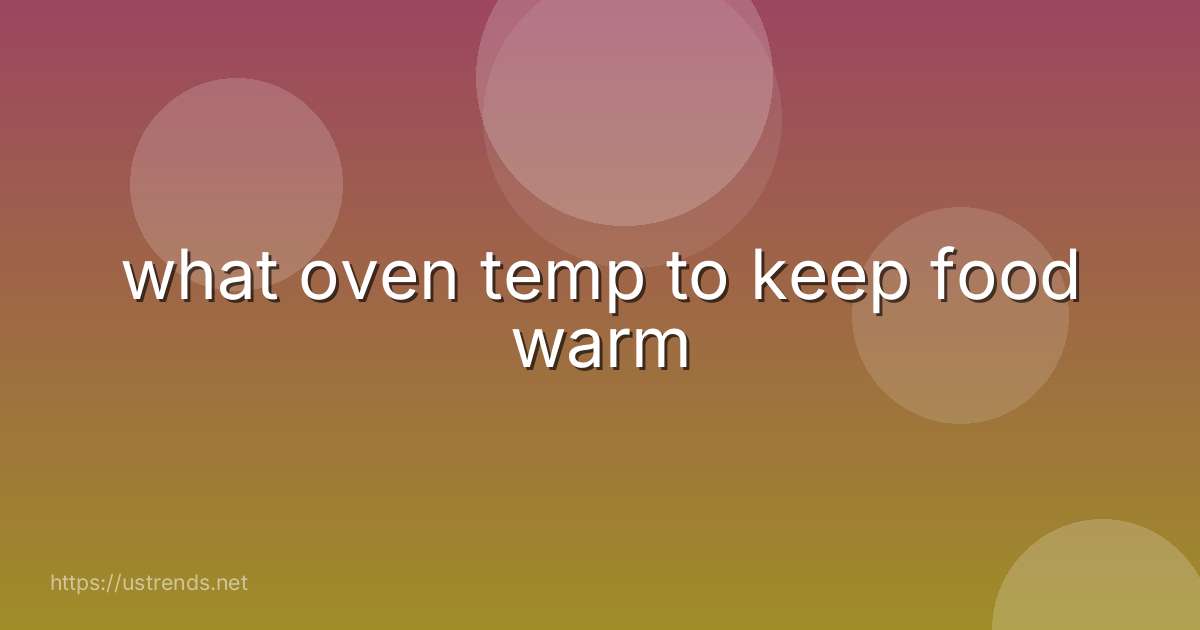 what oven temp to keep food warm