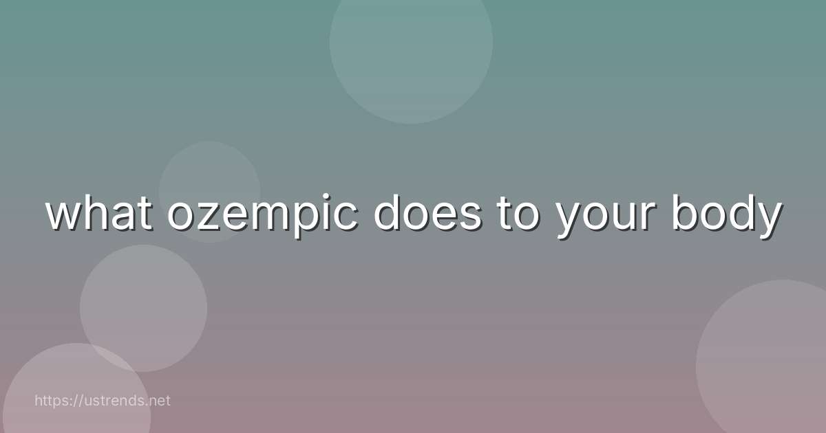 what ozempic does to your body