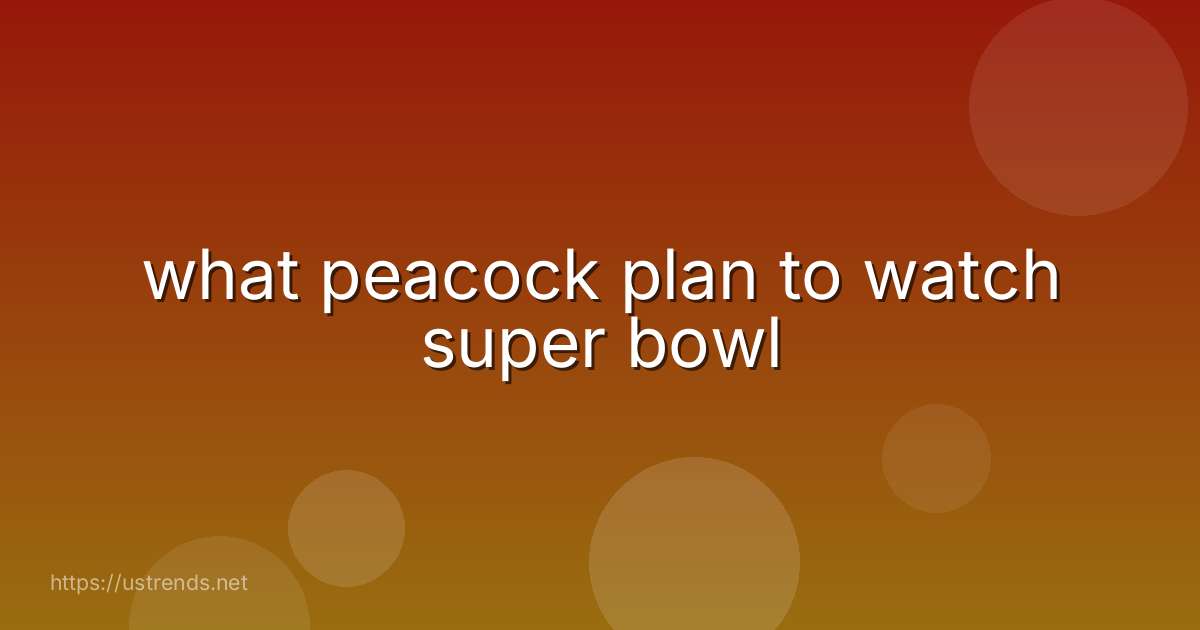 what peacock plan to watch super bowl