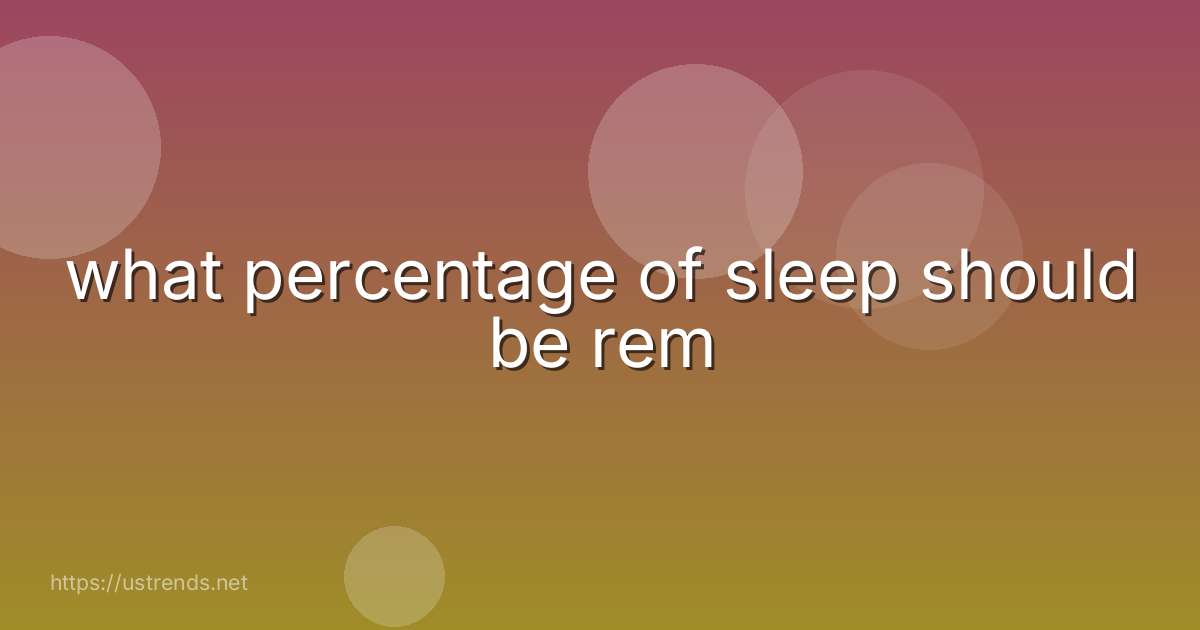 what percentage of sleep should be rem