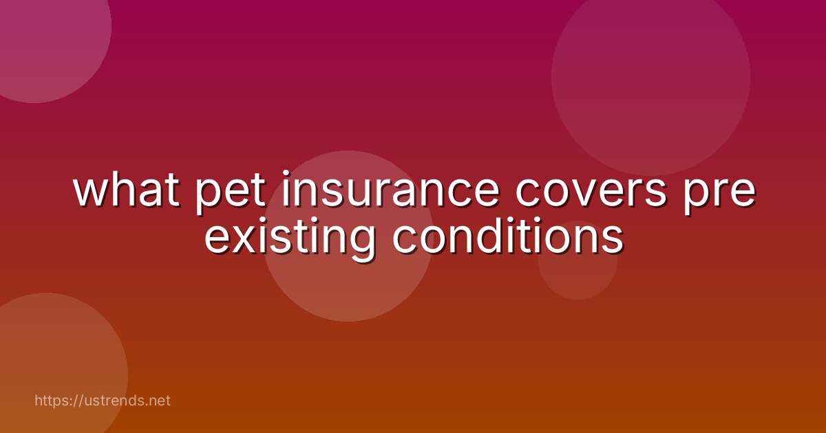 what pet insurance covers pre existing conditions