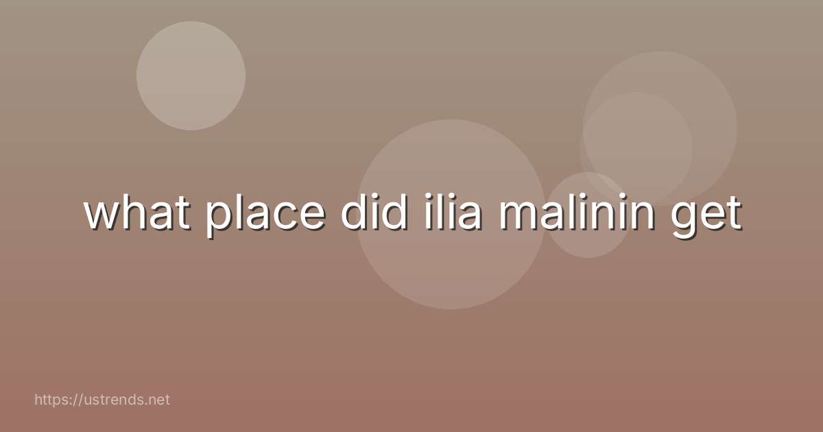 what place did ilia malinin get