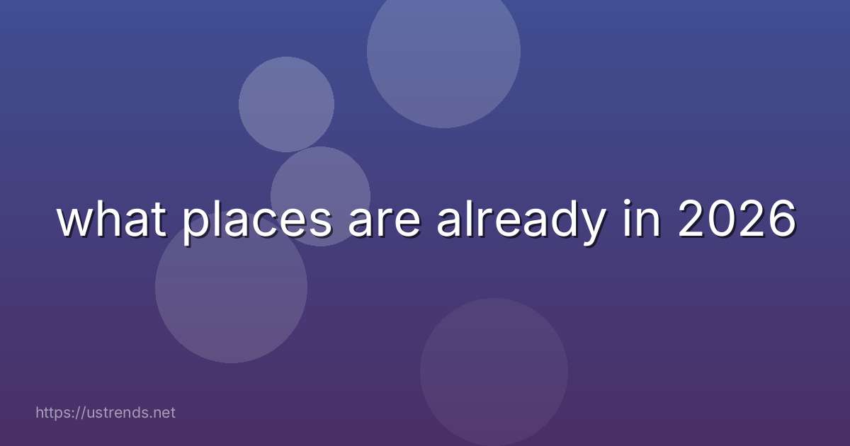 what places are already in 2026