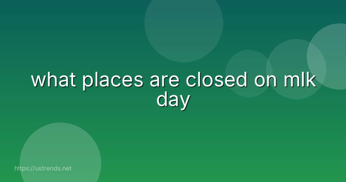 what places are closed on mlk day