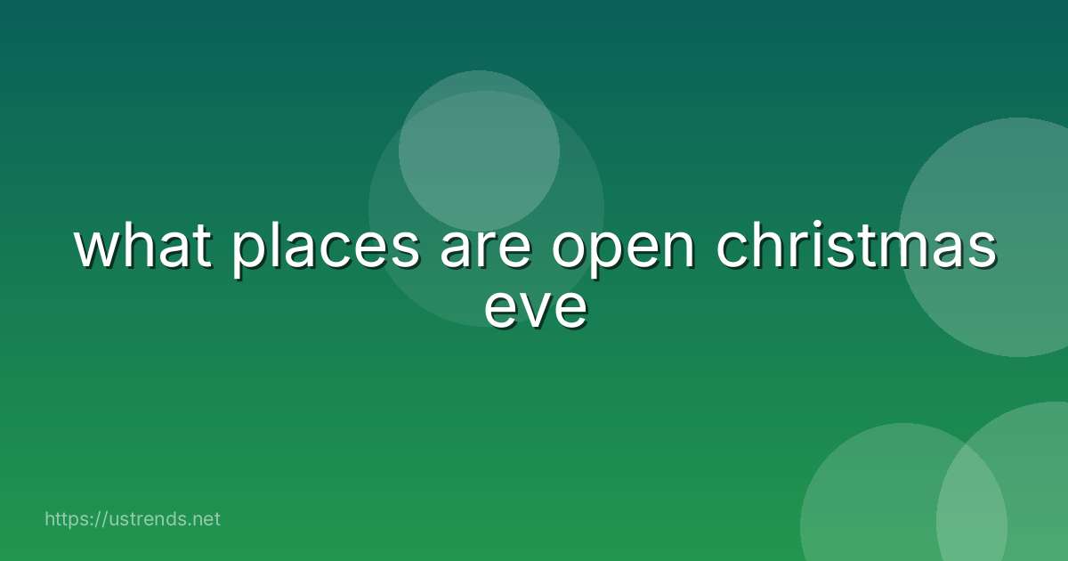 what places are open christmas eve