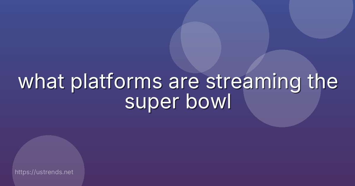 what platforms are streaming the super bowl