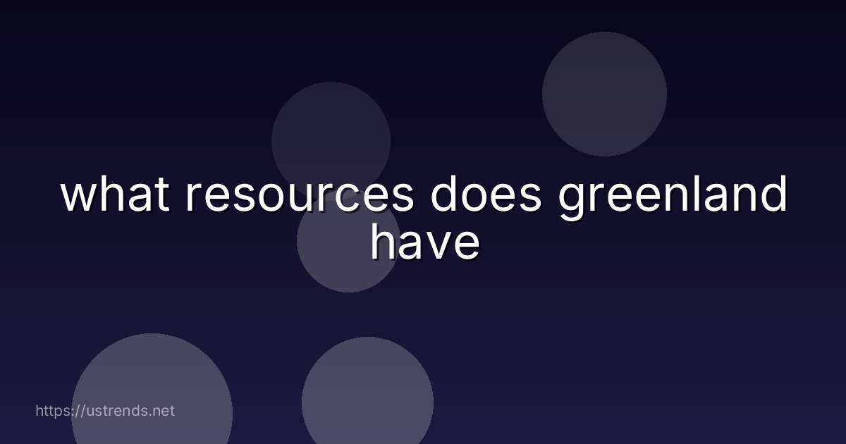 what resources does greenland have