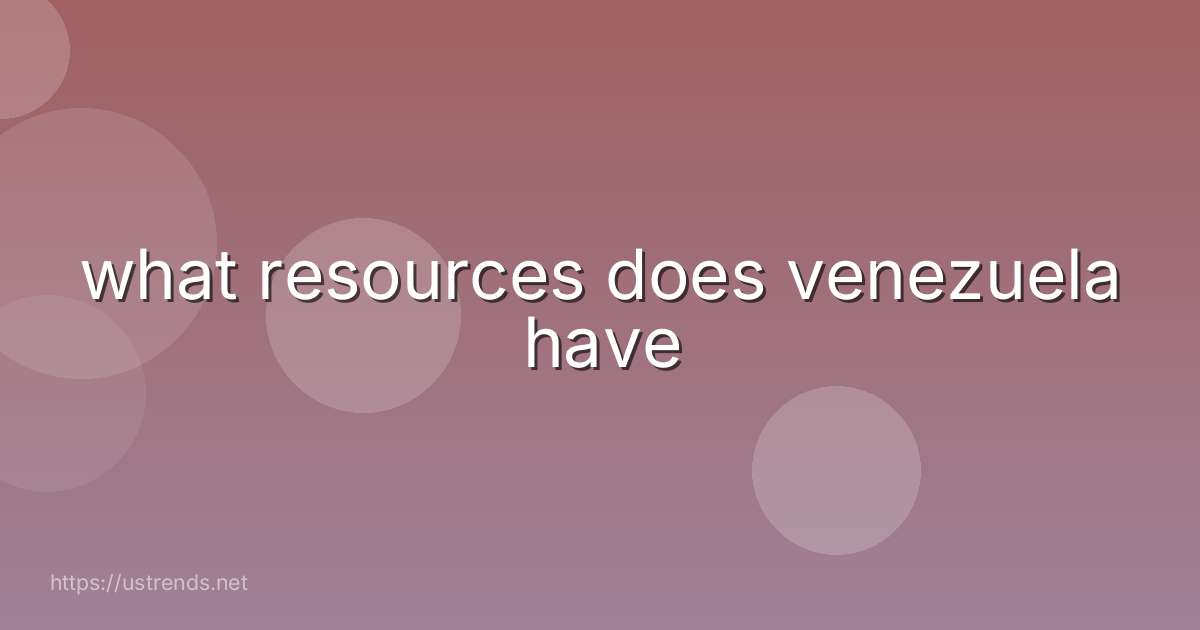 what resources does venezuela have