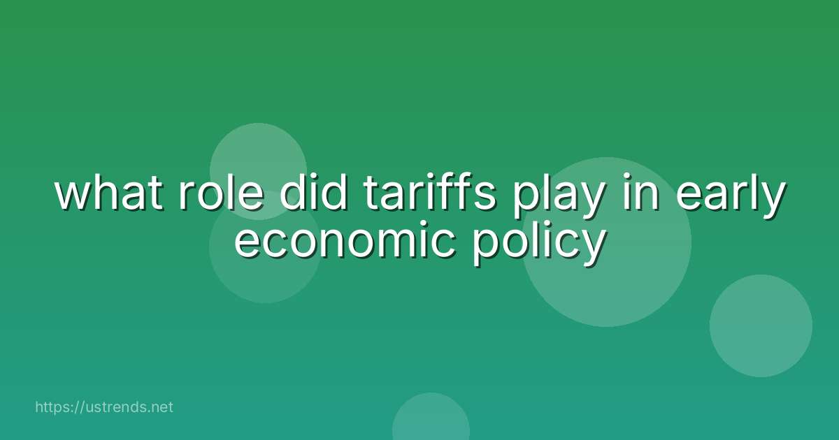what role did tariffs play in early economic policy