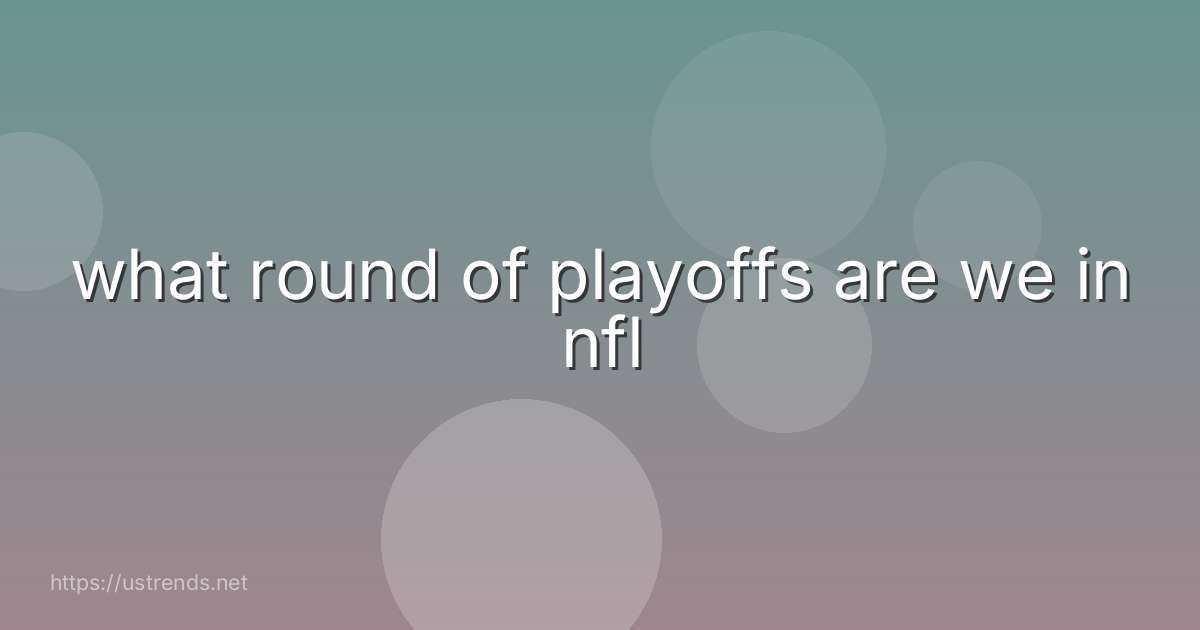 what round of playoffs are we in nfl