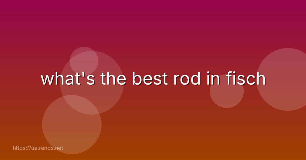 what's the best rod in fisch