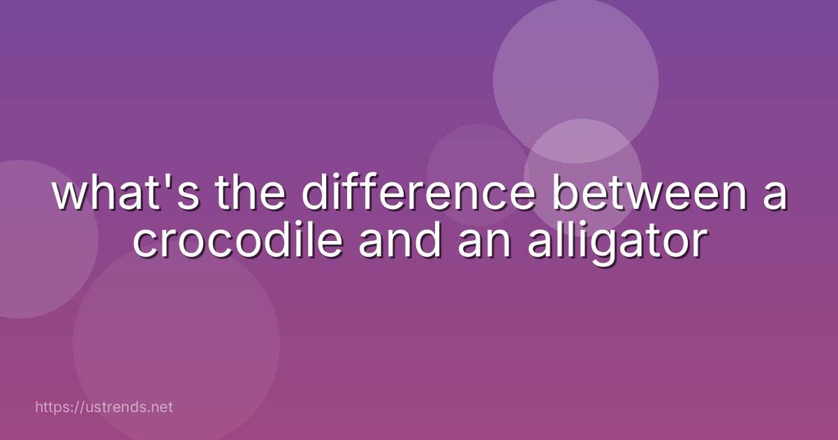 what's the difference between a crocodile and an alligator