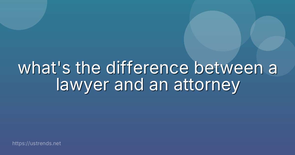 what's the difference between a lawyer and an attorney