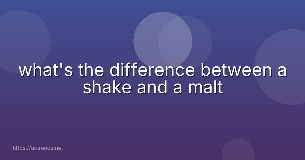 what's the difference between a shake and a malt