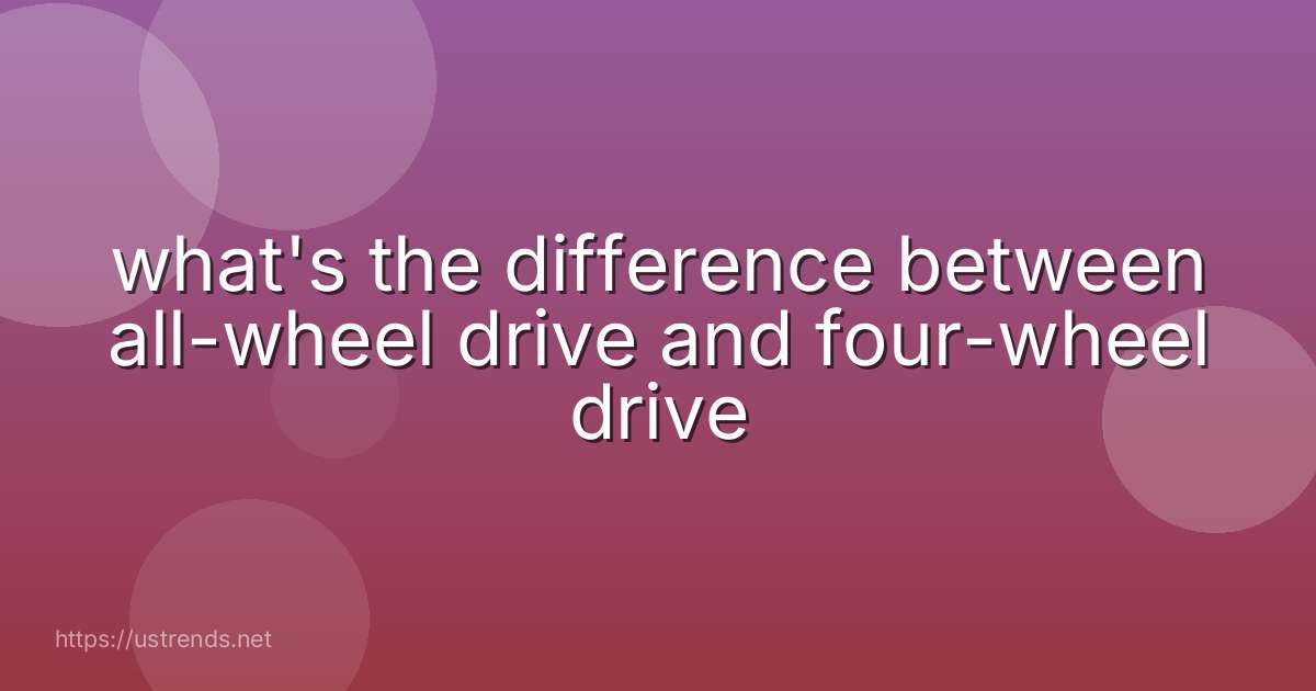what's the difference between all-wheel drive and four-wheel drive