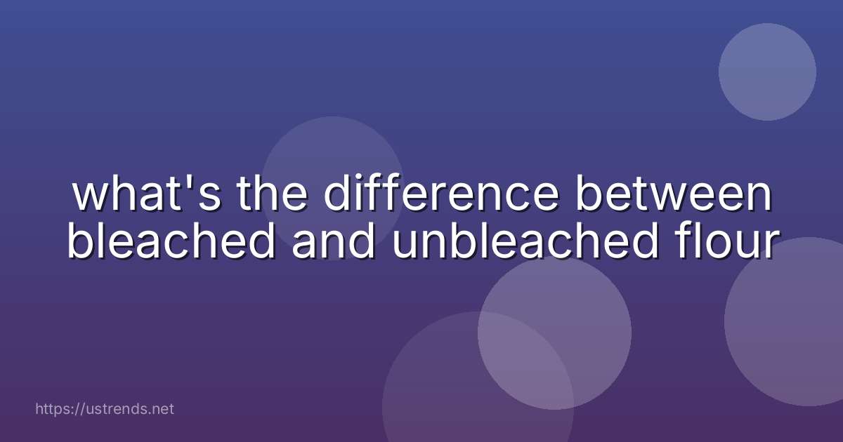 what's the difference between bleached and unbleached flour