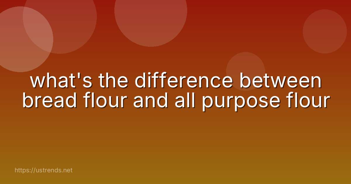 what's the difference between bread flour and all purpose flour
