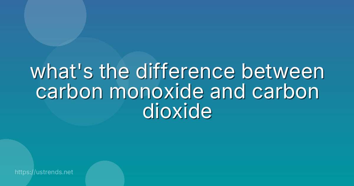 what's the difference between carbon monoxide and carbon dioxide