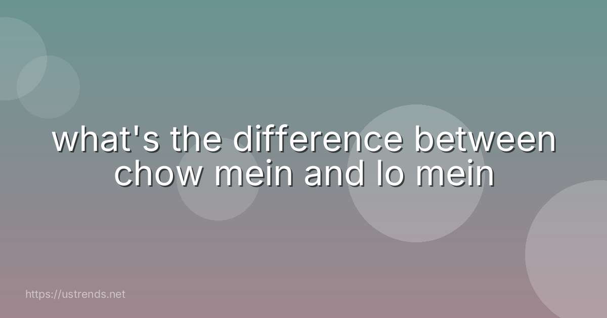 what's the difference between chow mein and lo mein