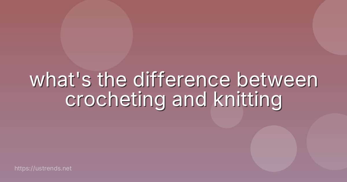 what's the difference between crocheting and knitting