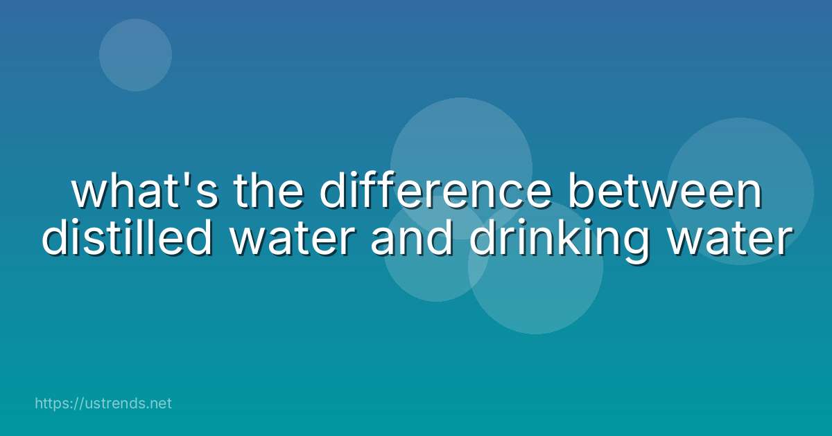 what's the difference between distilled water and drinking water