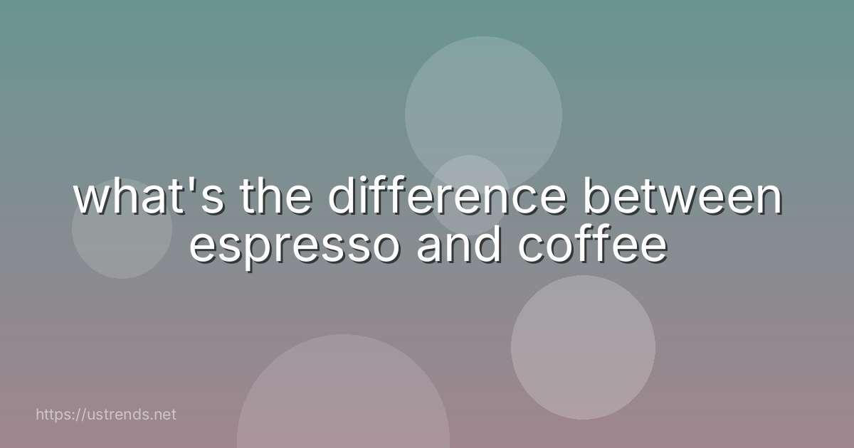 what's the difference between espresso and coffee