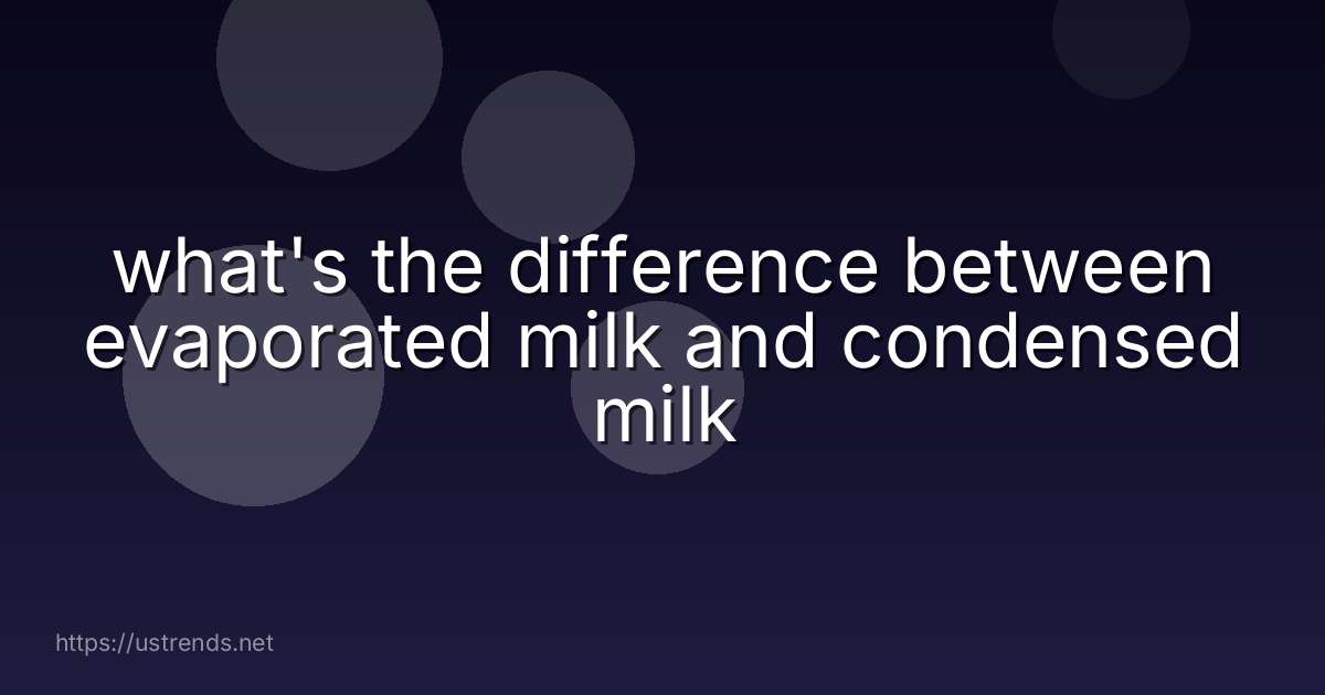 what's the difference between evaporated milk and condensed milk
