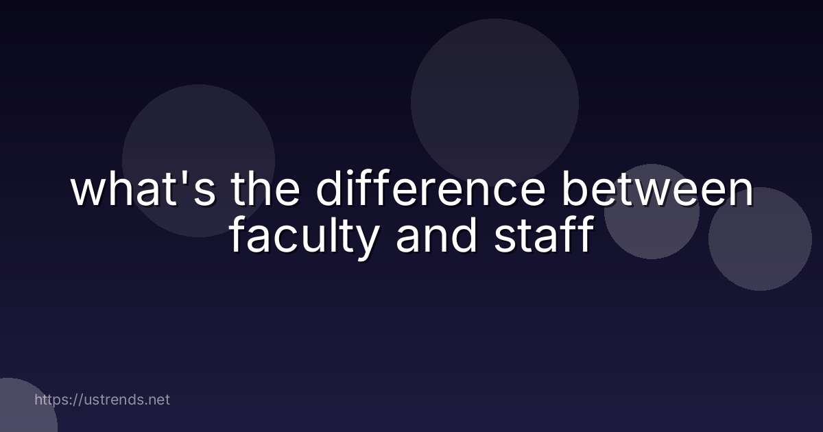 what's the difference between faculty and staff
