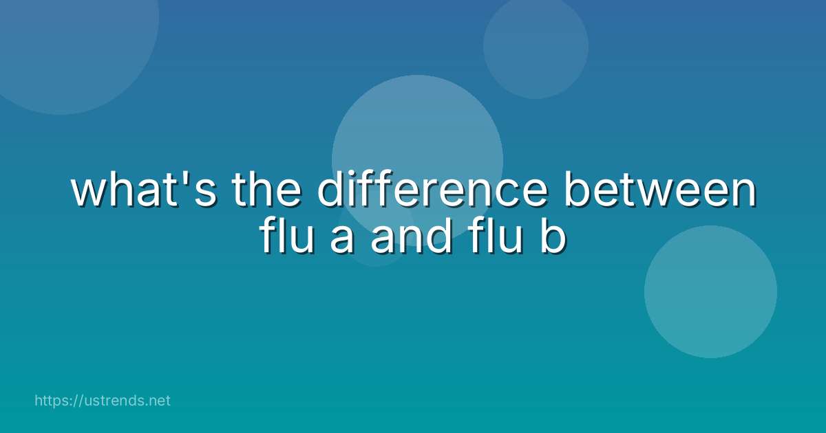what's the difference between flu a and flu b