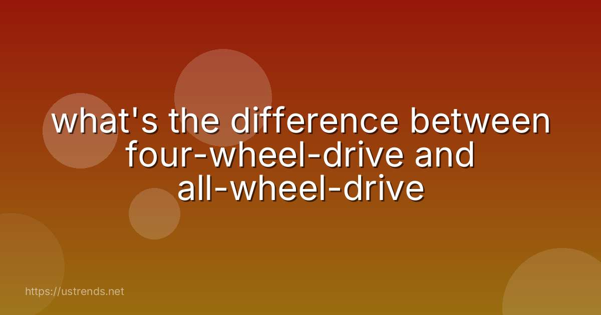 what's the difference between four-wheel-drive and all-wheel-drive