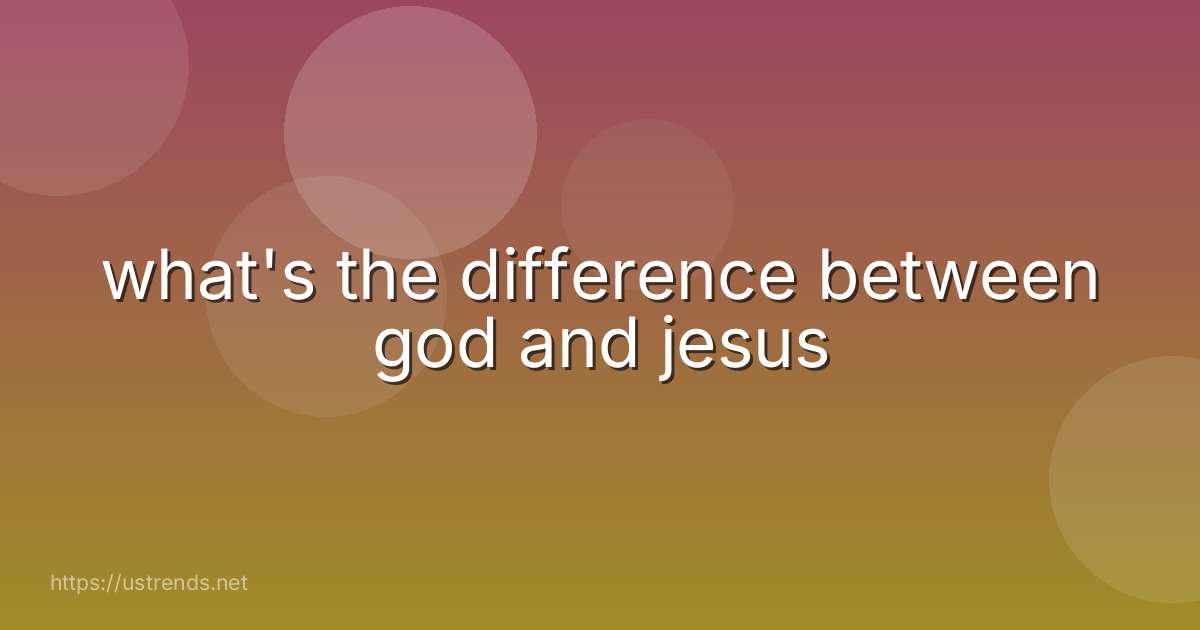 what's the difference between god and jesus