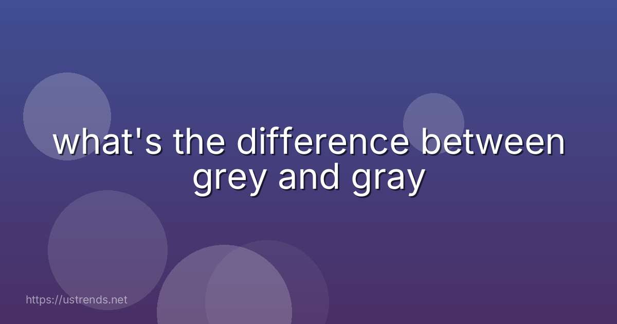 what's the difference between grey and gray