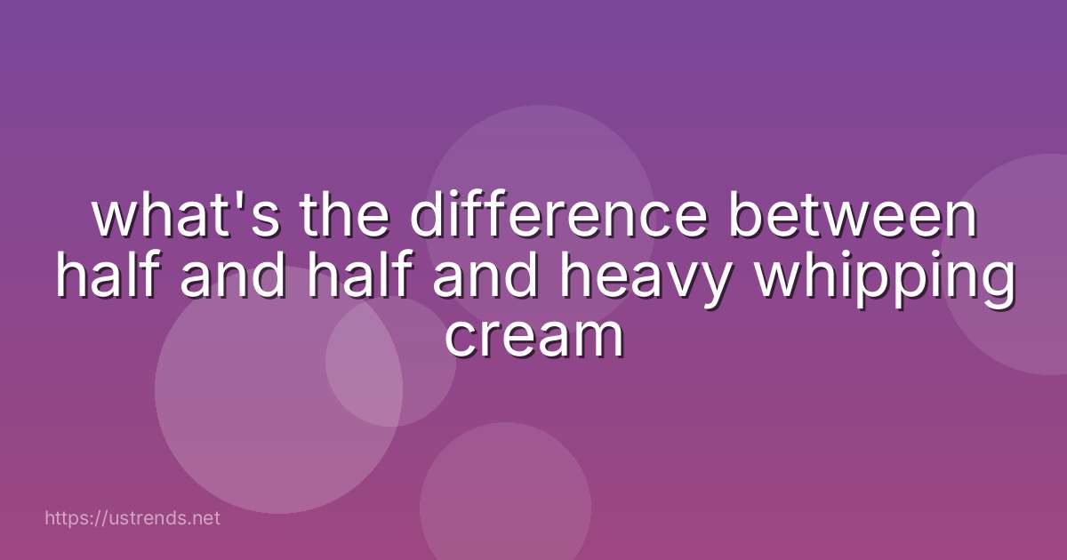 what's the difference between half and half and heavy whipping cream