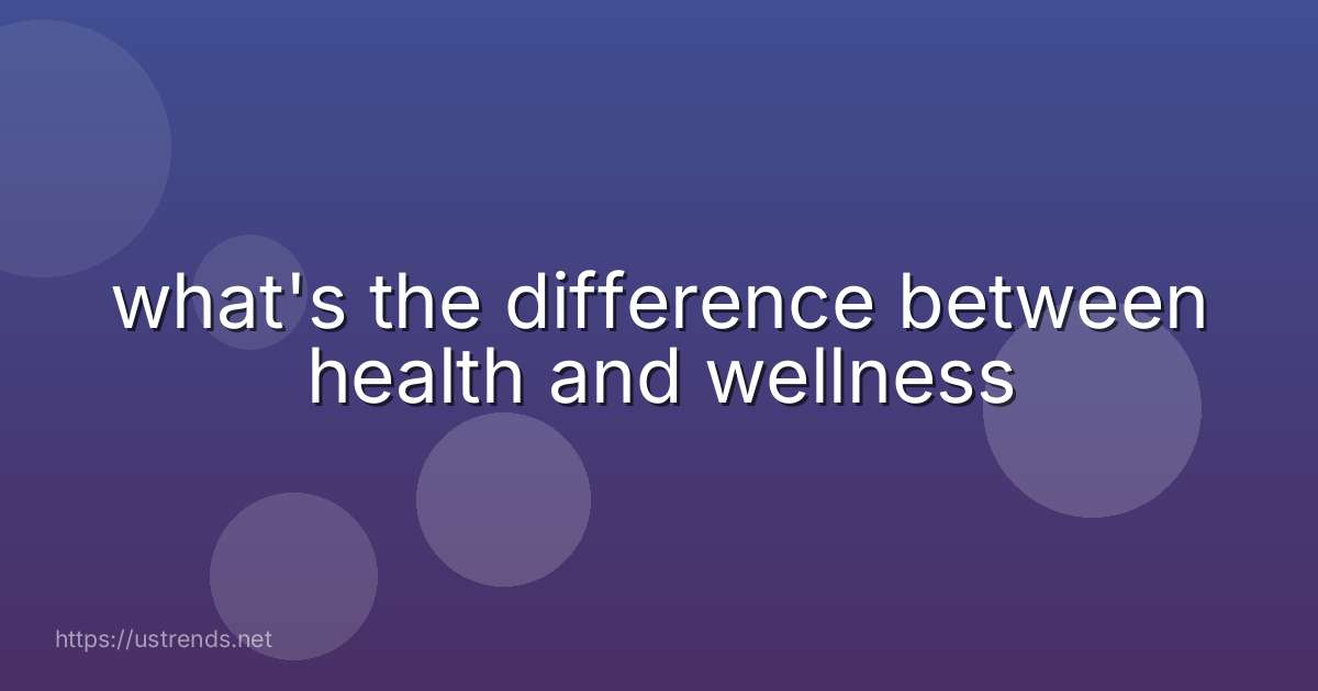 what's the difference between health and wellness
