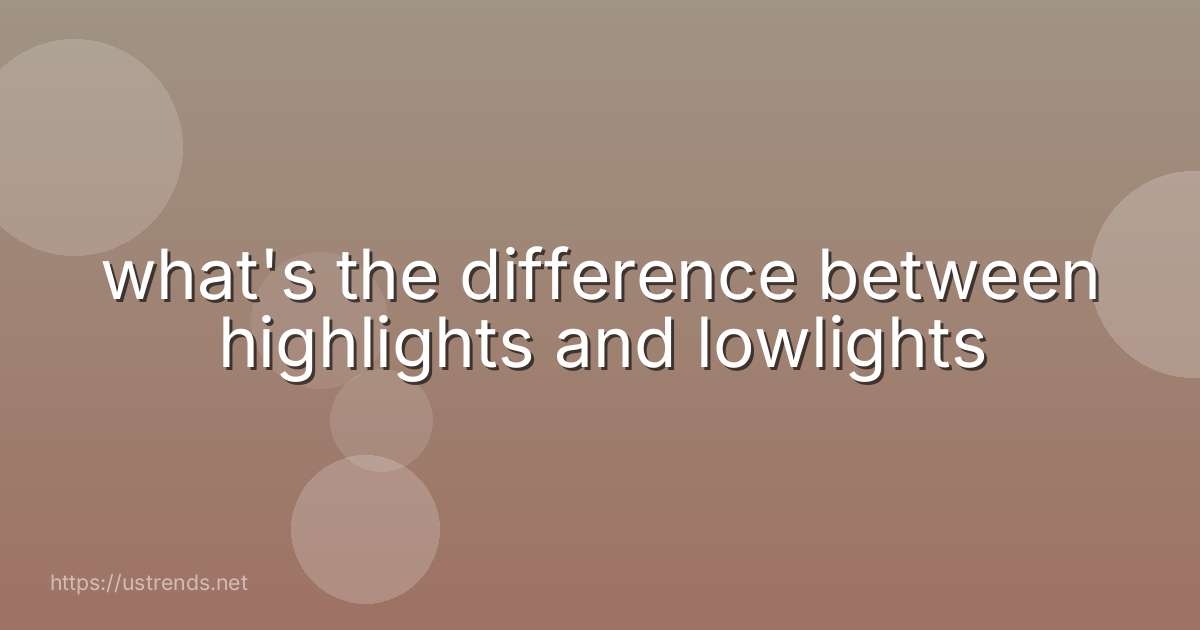 what's the difference between highlights and lowlights