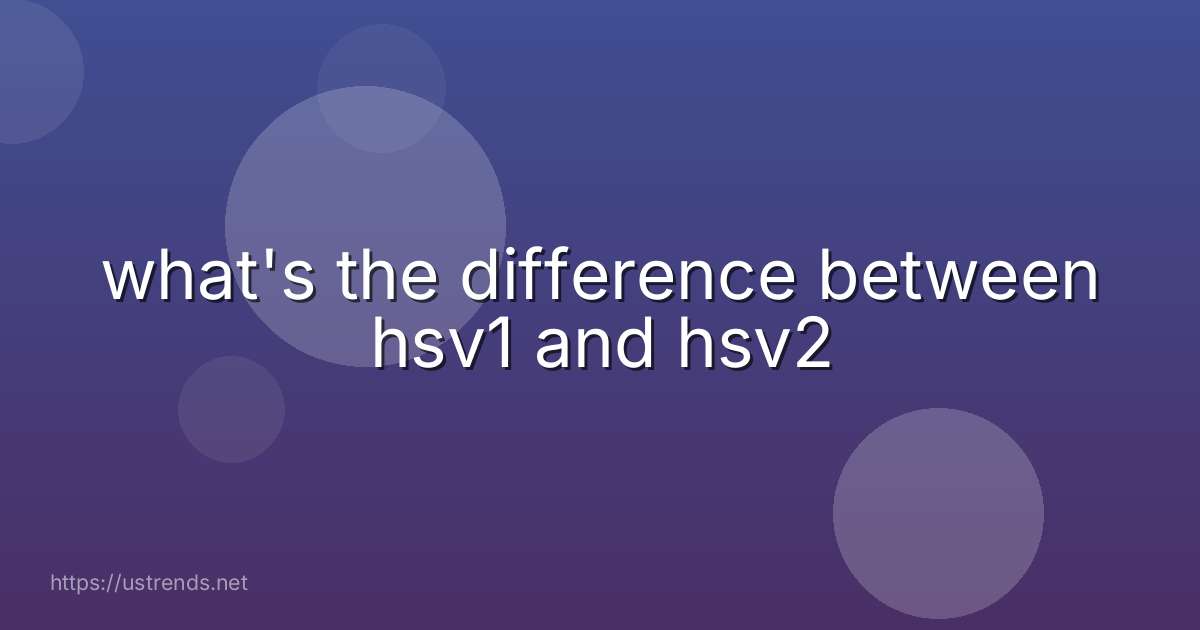 what's the difference between hsv1 and hsv2