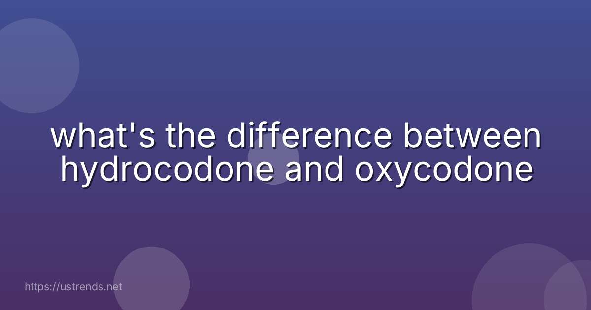 what's the difference between hydrocodone and oxycodone