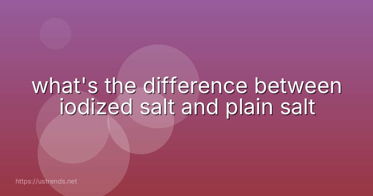 what's the difference between iodized salt and plain salt