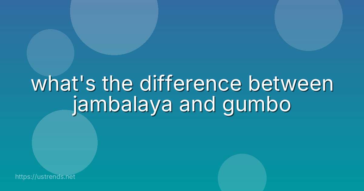 what's the difference between jambalaya and gumbo
