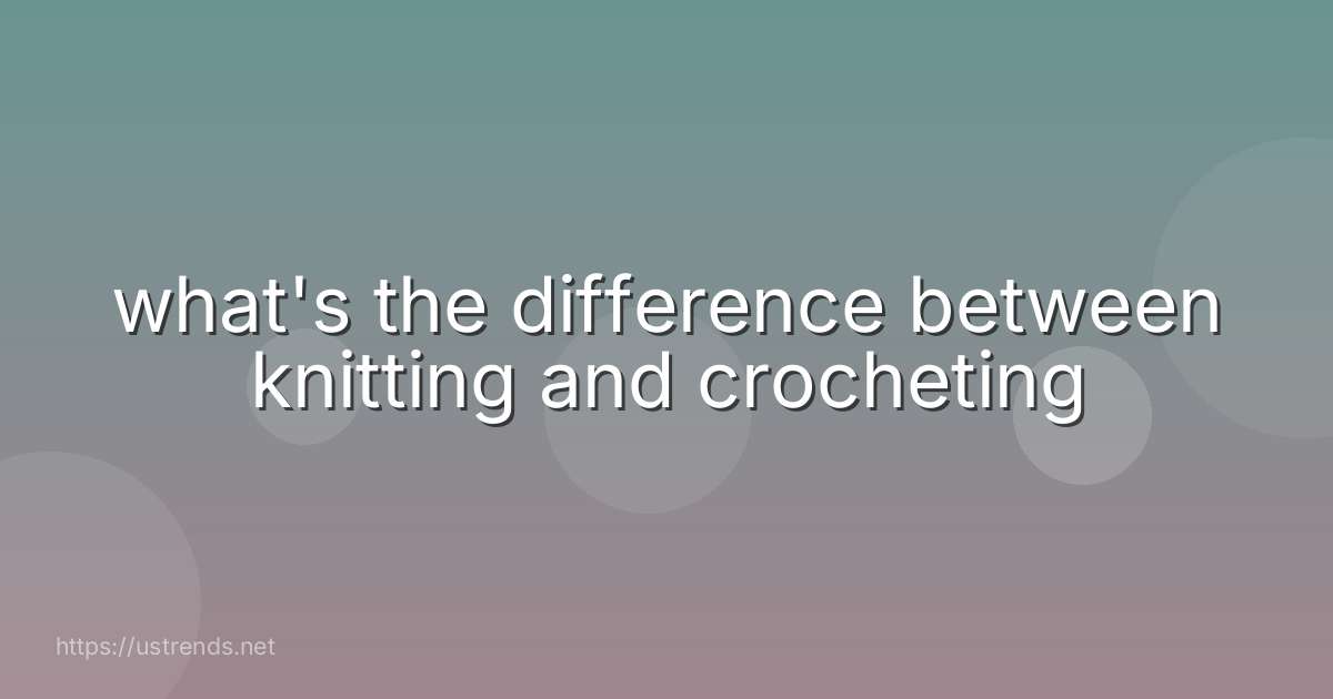 what's the difference between knitting and crocheting