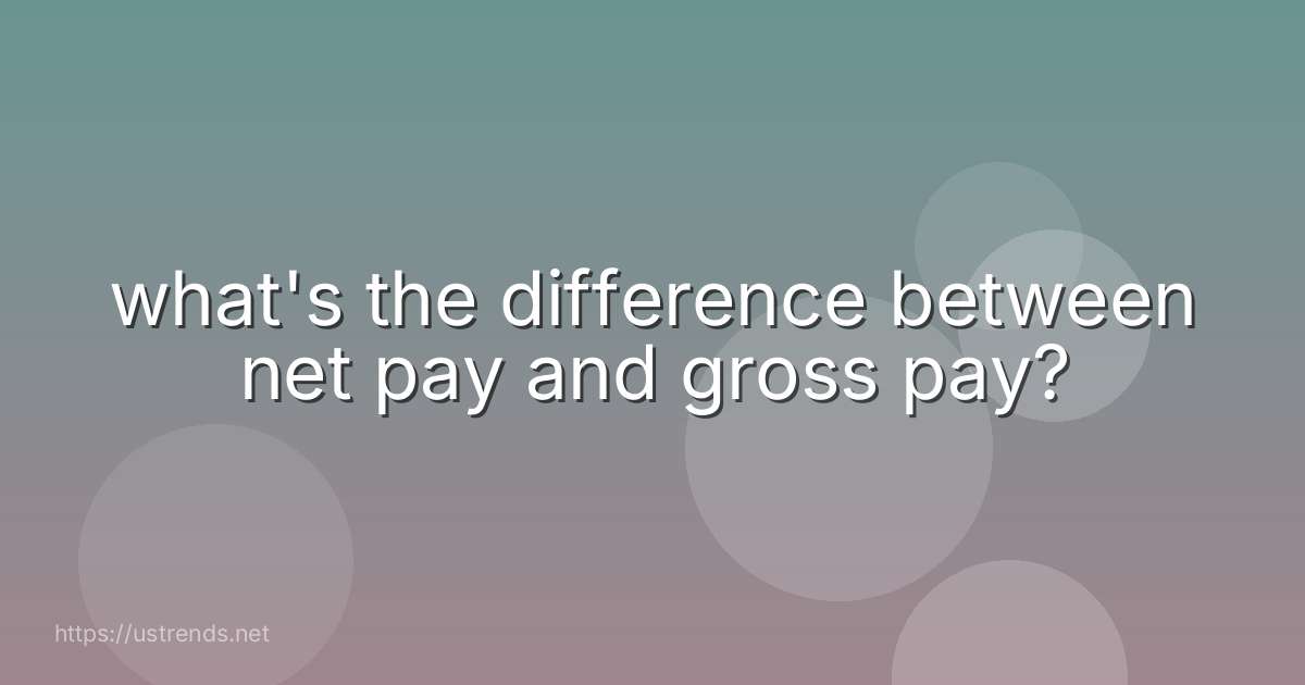 what's the difference between net pay and gross pay?