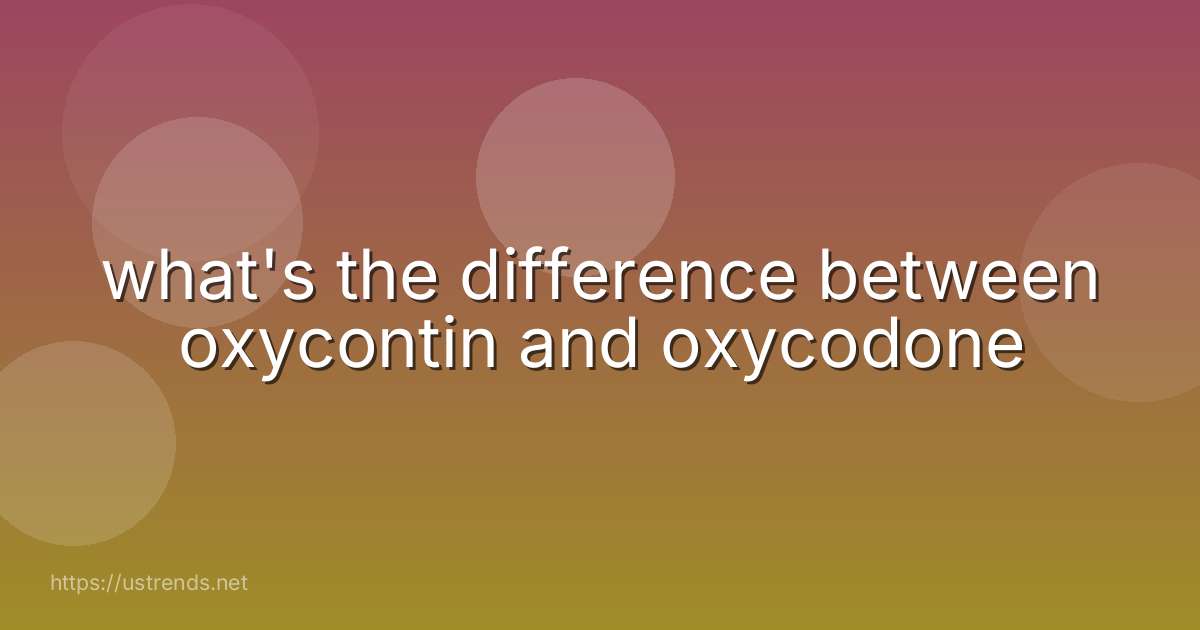 what's the difference between oxycontin and oxycodone