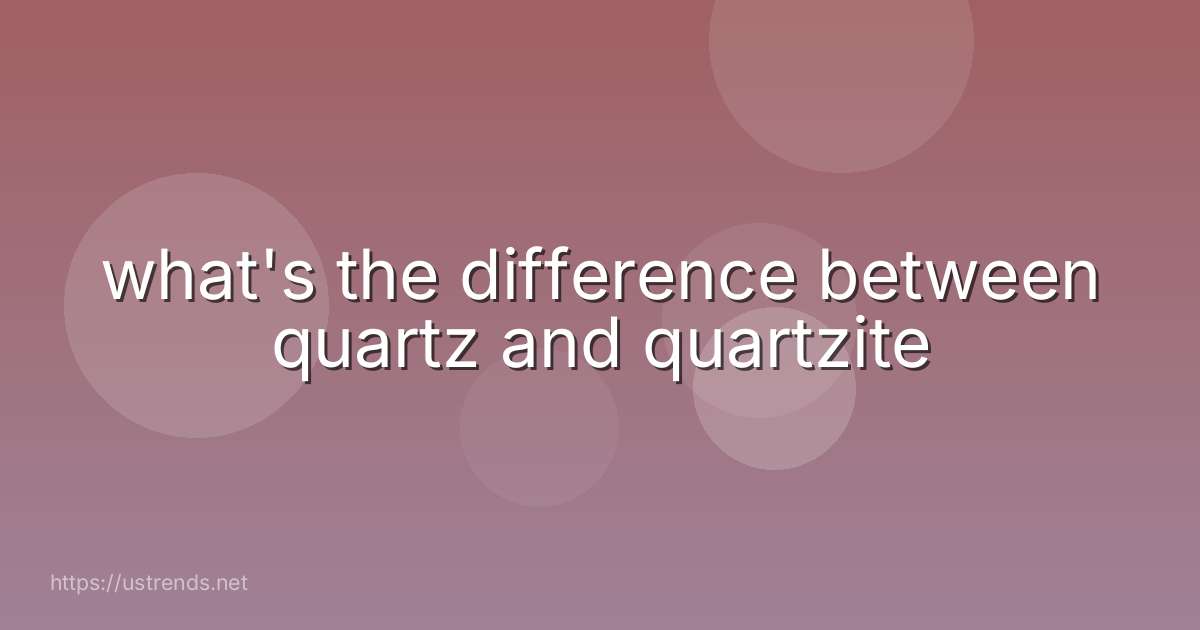 what's the difference between quartz and quartzite