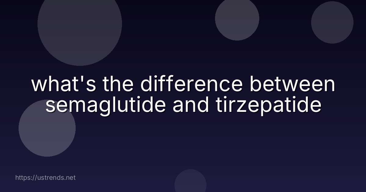 what's the difference between semaglutide and tirzepatide
