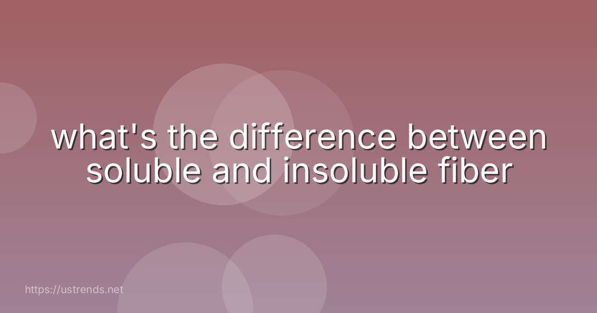 what's the difference between soluble and insoluble fiber
