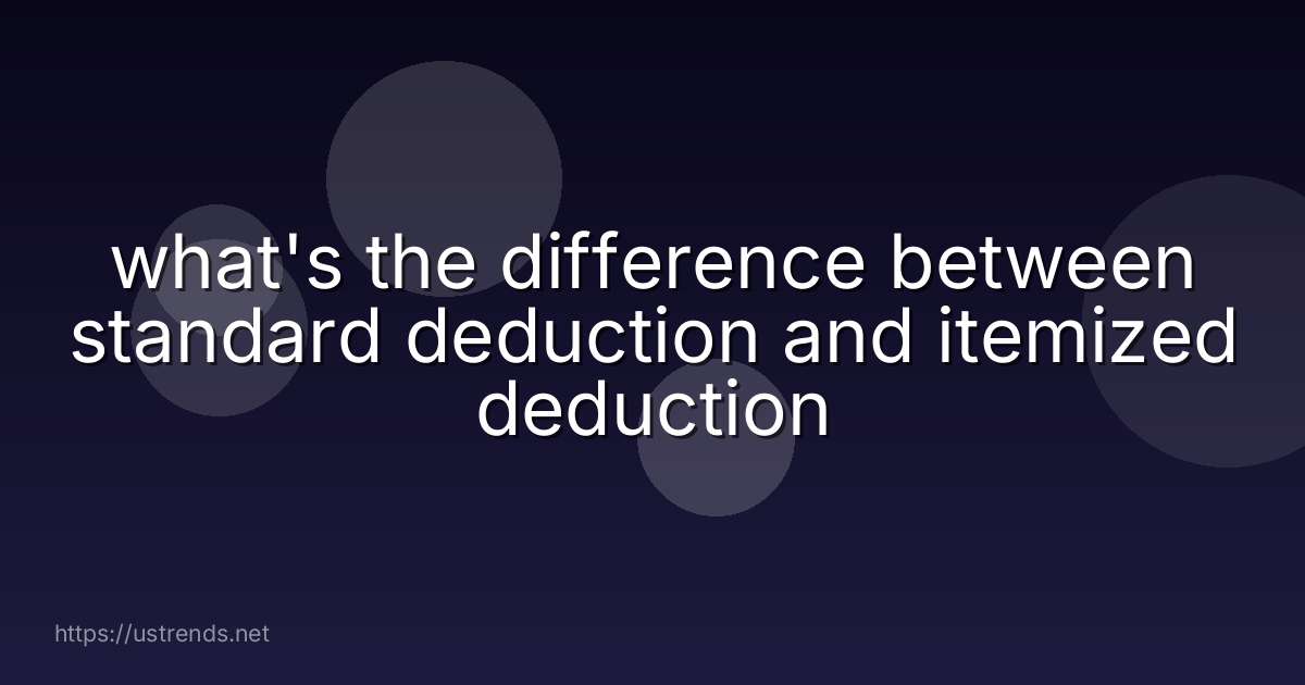 what's the difference between standard deduction and itemized deduction