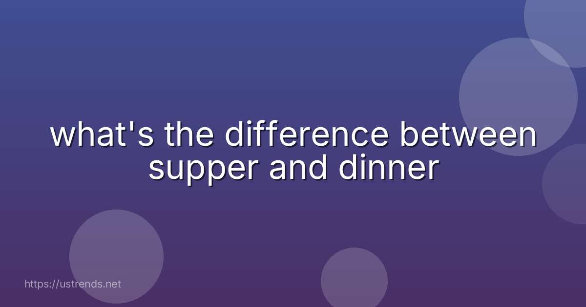 what's the difference between supper and dinner
