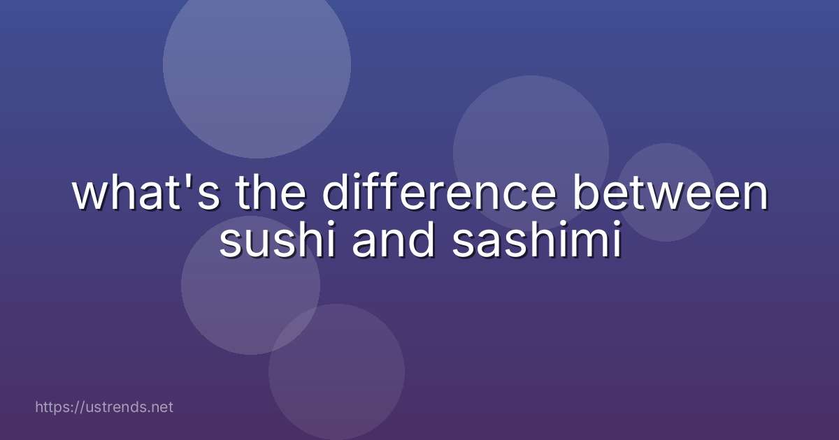 what's the difference between sushi and sashimi