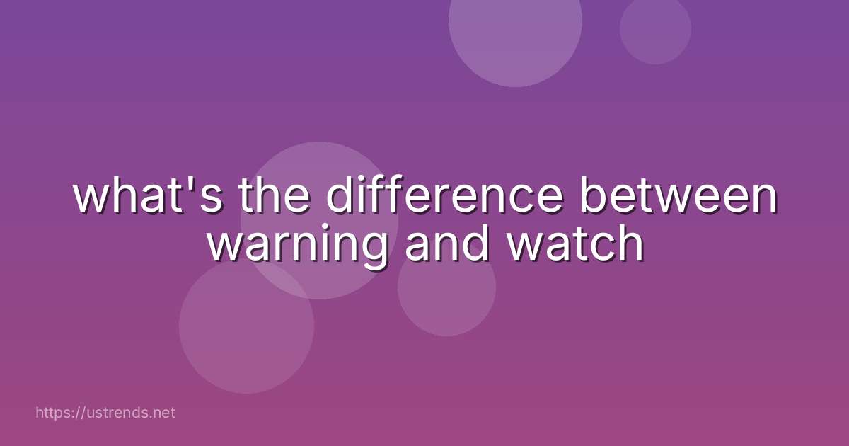 what's the difference between warning and watch