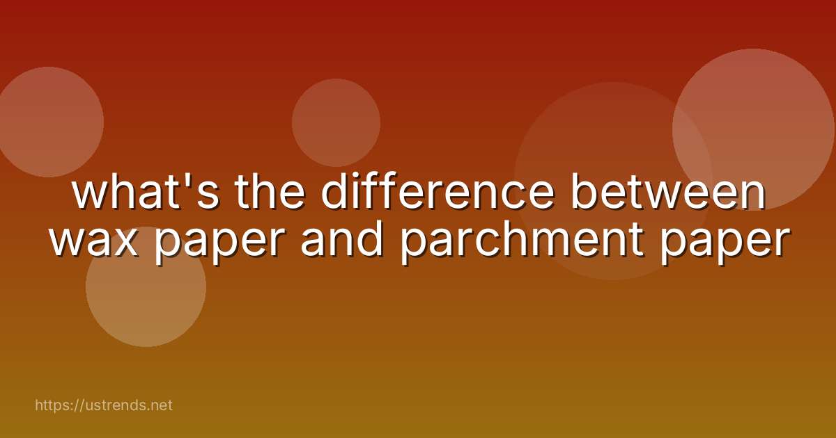 what's the difference between wax paper and parchment paper